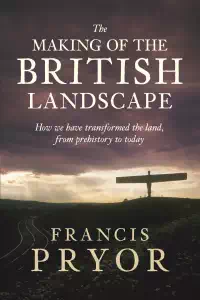 The Making of the British Landscape (2010) - Francis Pryor